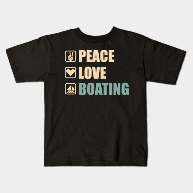 Peace Love Boating - Funny Boating Lovers Gift Kids T-Shirt by DnB